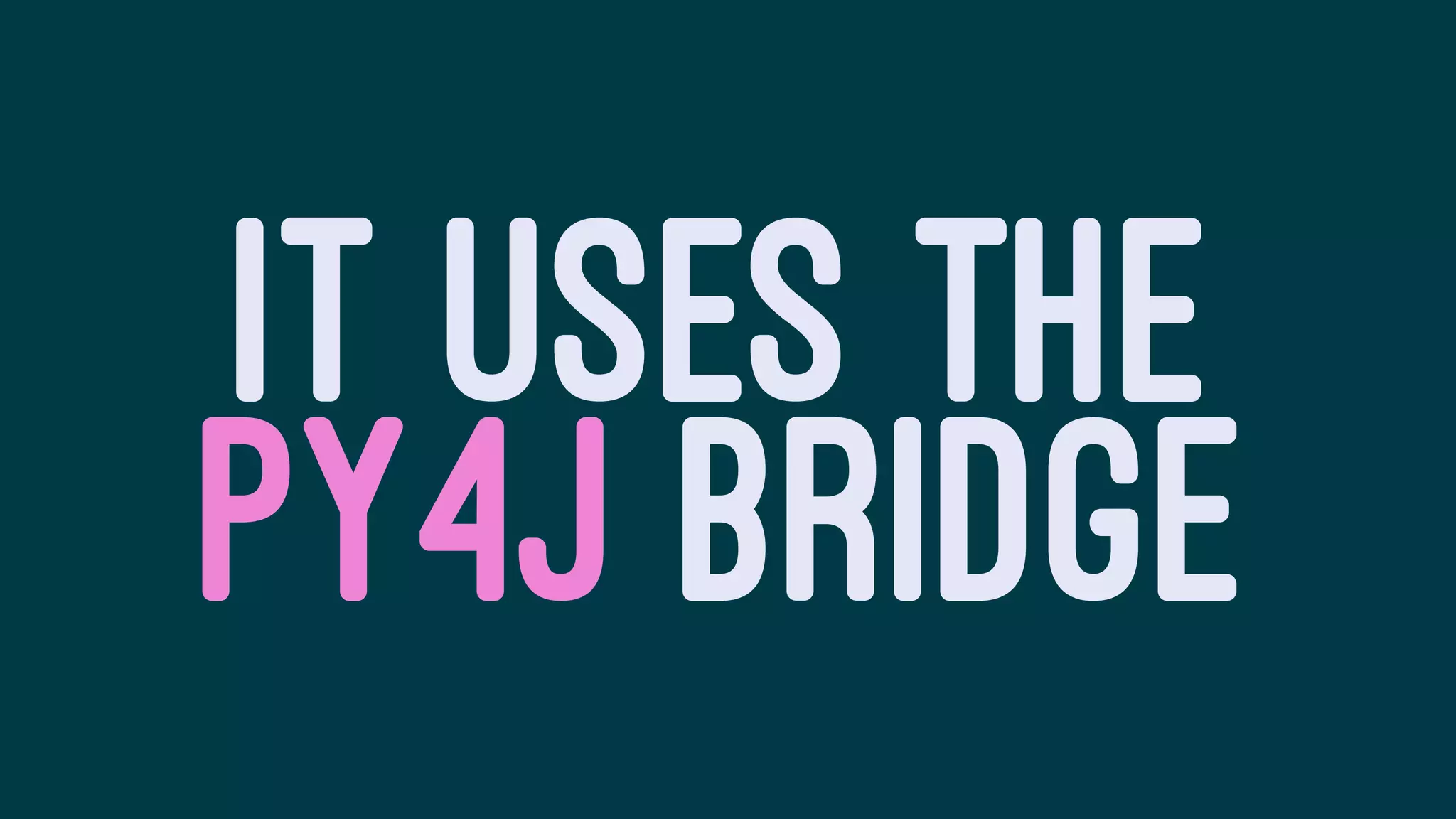 IT USES THE
PY4J BRIDGE
 