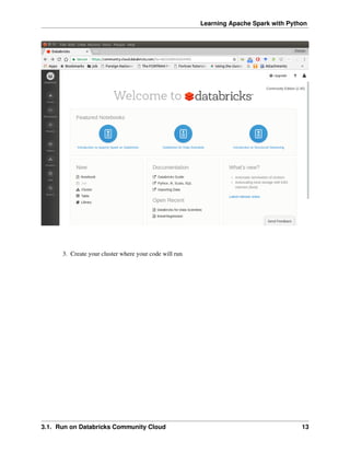 Learning Apache Spark with Python
3. Create your cluster where your code will run
3.1. Run on Databricks Community Cloud 13
 