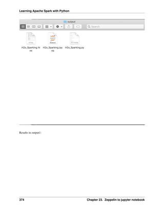 Learning Apache Spark with Python
Results in output1:
374 Chapter 23. Zeppelin to jupyter notebook
 