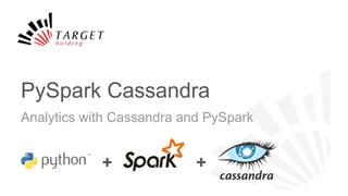 PySpark Cassandra
Analytics with Cassandra and PySpark
+ +
 