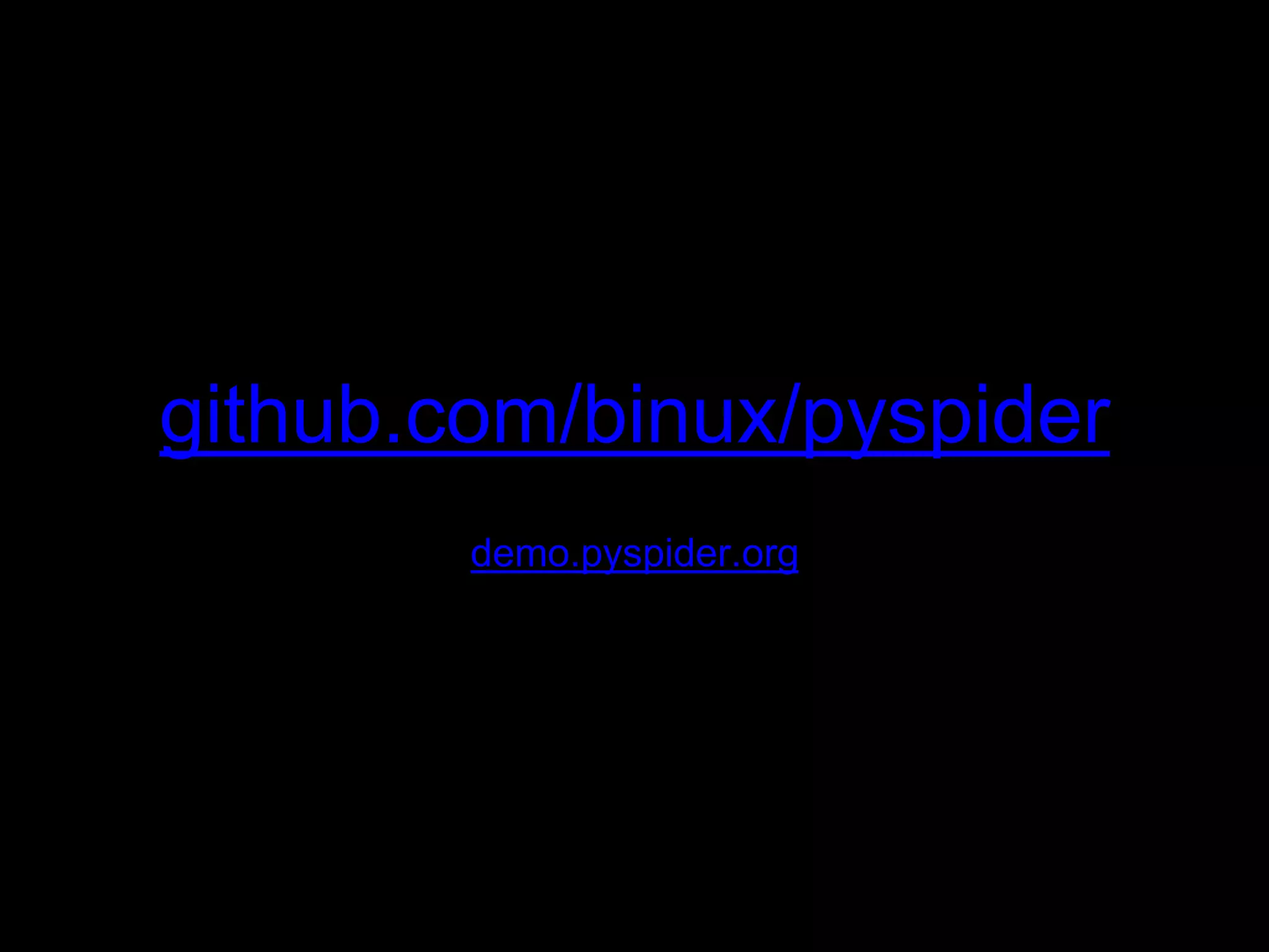 github.com/binux/pyspider
demo.pyspider.org
 