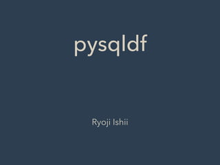 pysqldf
Ryoji Ishii
 