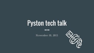 Pyston tech talk
November 10, 2015
 