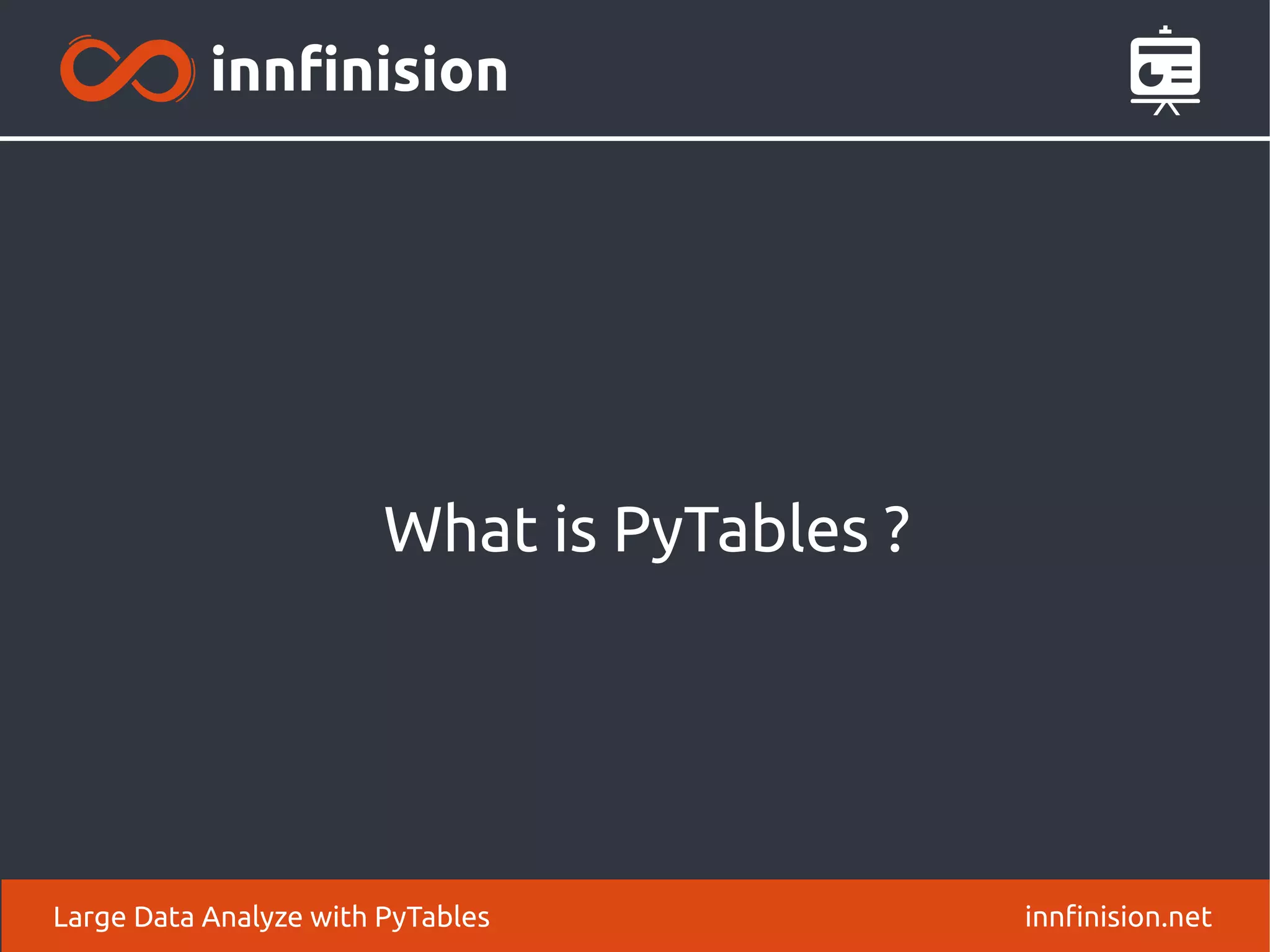 What is PyTables ?
innfinision.net
Large Data Analyze with PyTables
 