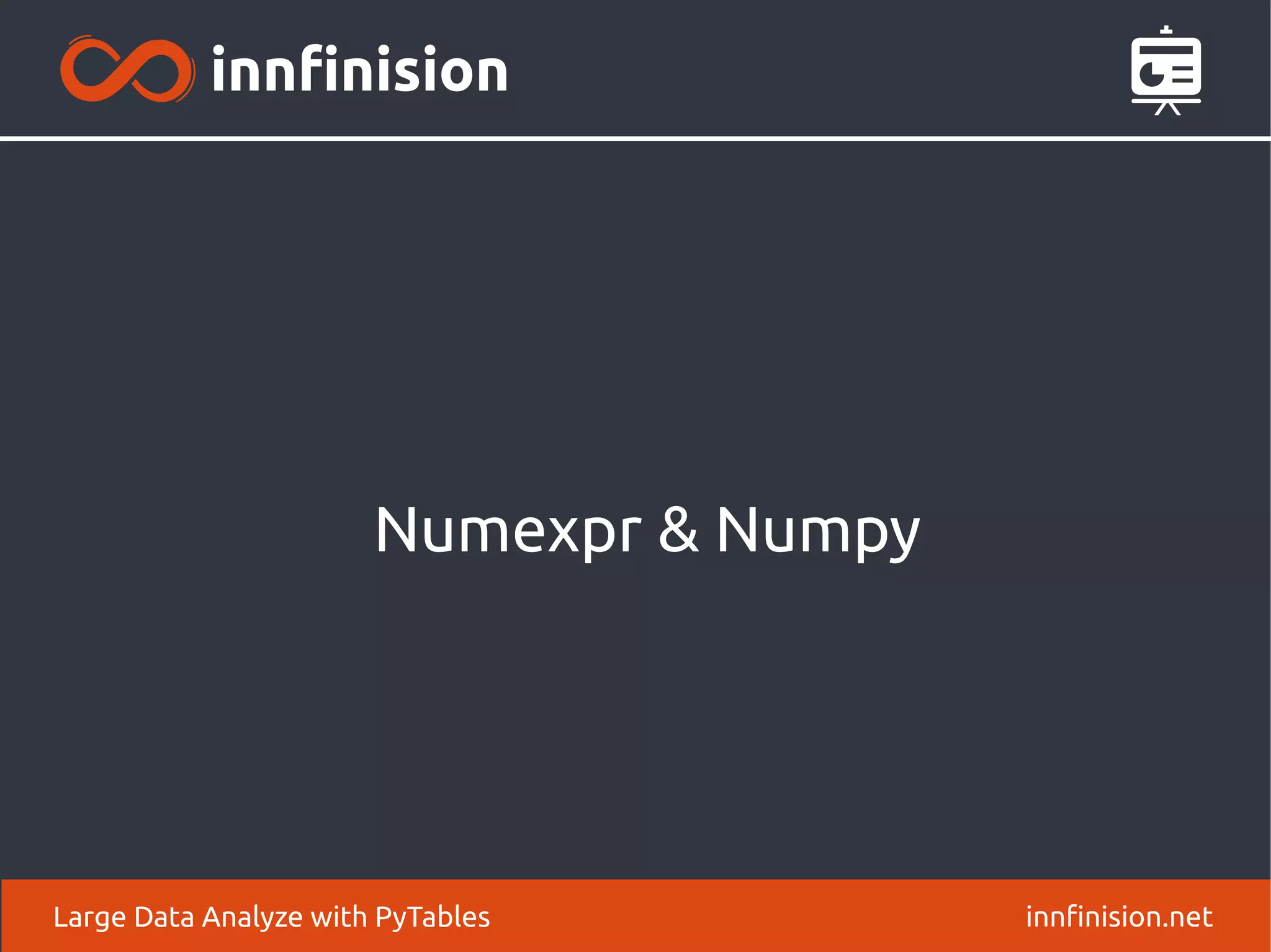 Numexpr & Numpy
innfinision.net
Large Data Analyze with PyTables
 