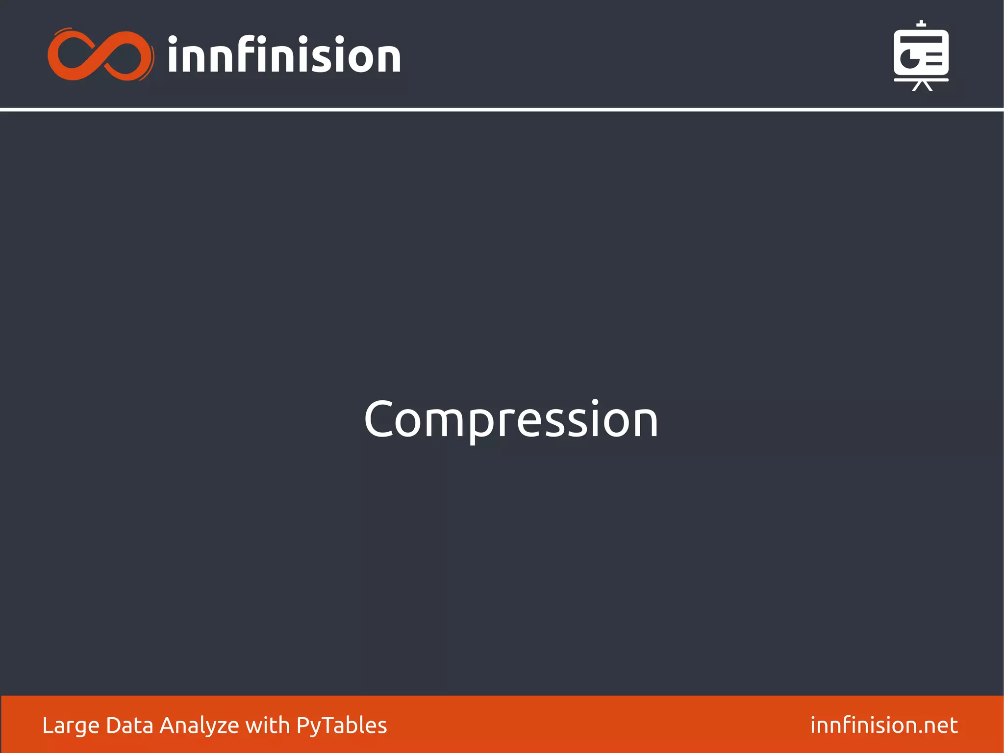 Compression
innfinision.net
Large Data Analyze with PyTables
 