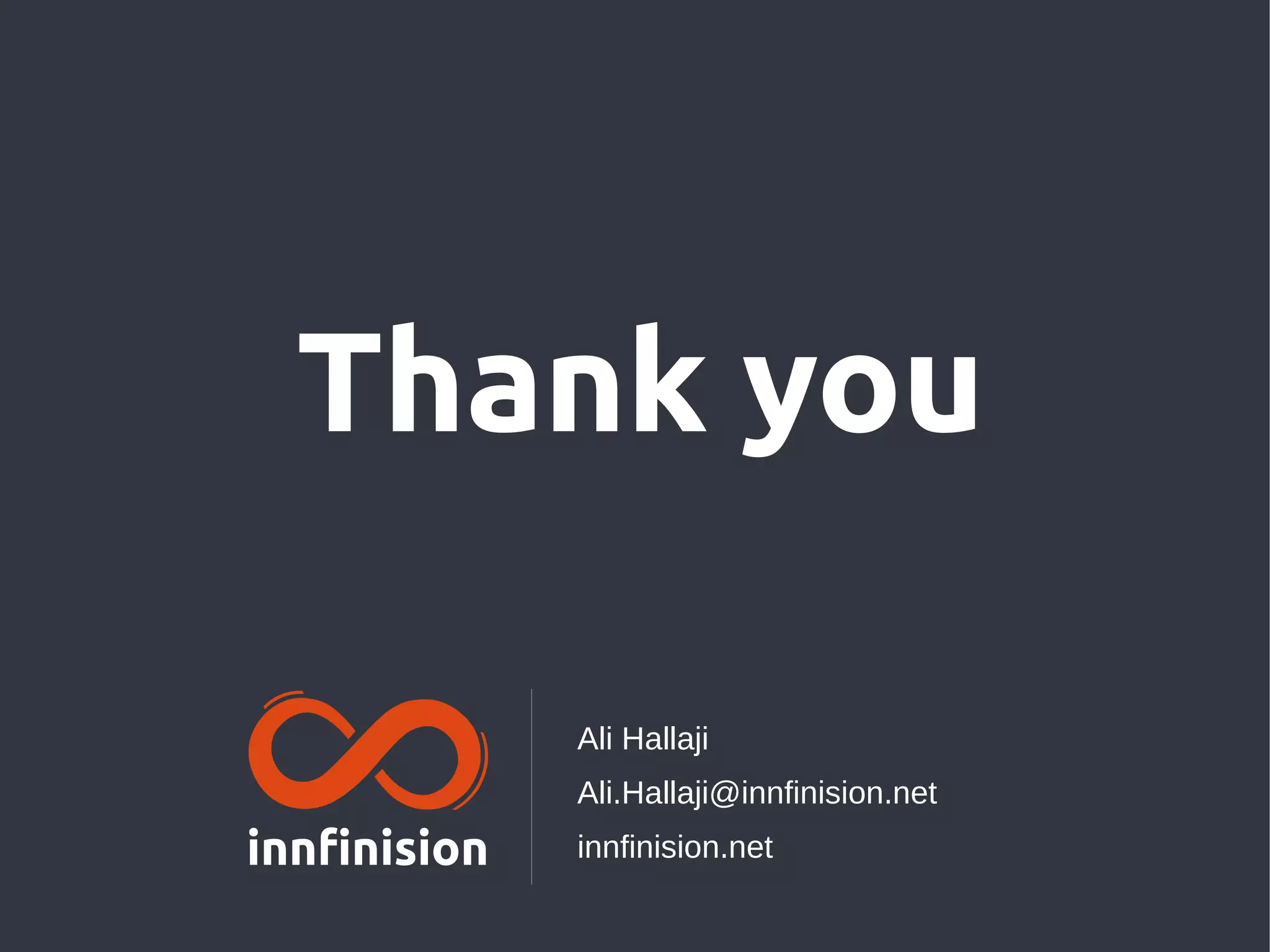 Ali Hallaji
Ali.Hallaji@innfinision.net
innfinision.net
Thank you
 