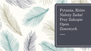 Pytania, Które
Należy Zadać
Przy Zakupie
Opon
Zimowych
 