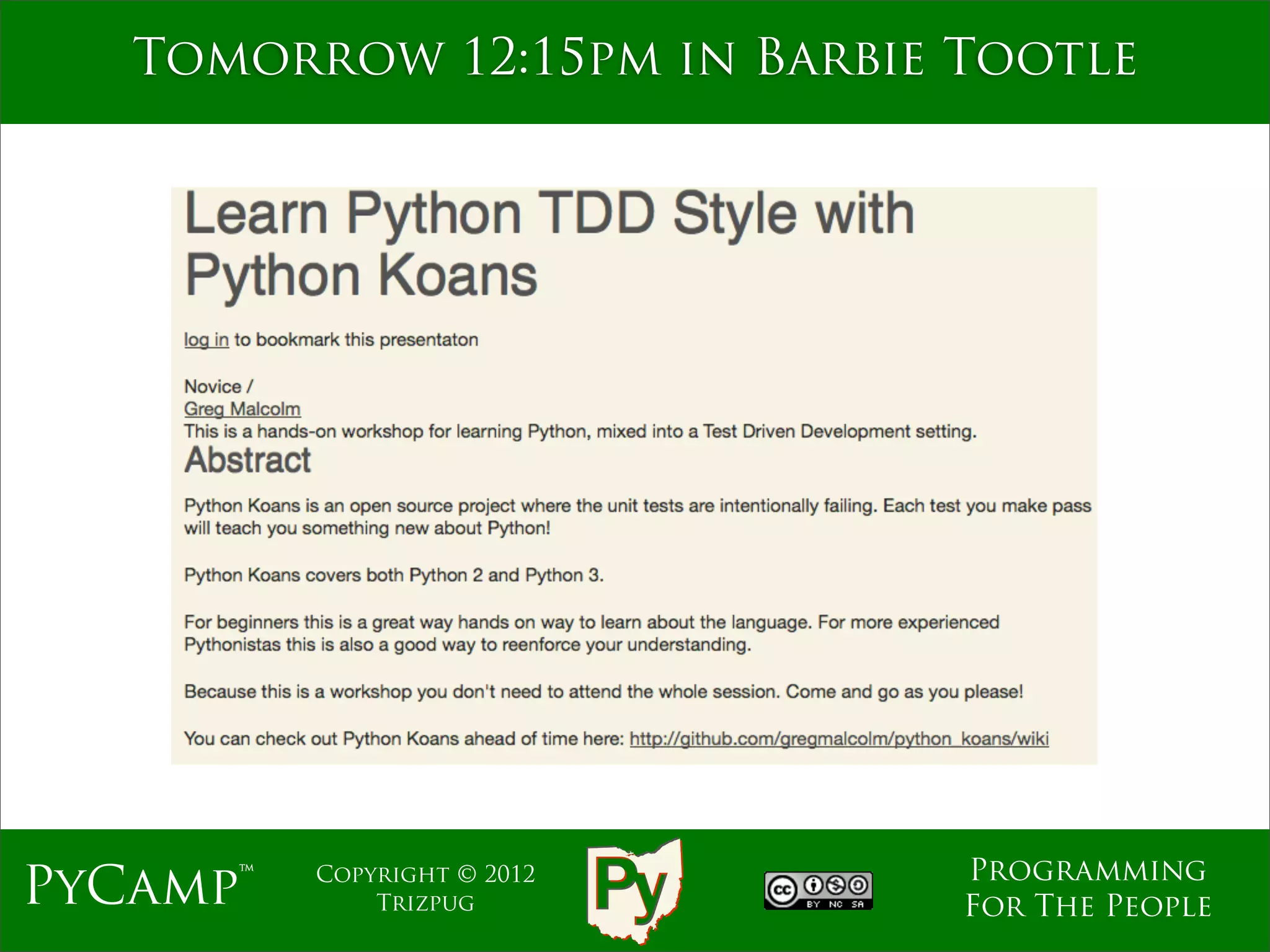 Tomorrow 12:15pm in Barbie Tootle




                              Programming
PyCamp™   Copyright © 2012
              Trizpug         For The People
 