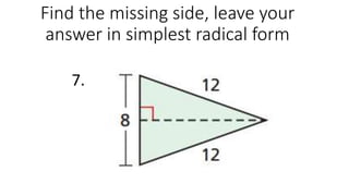 Find the missing side, leave your
answer in simplest radical form
7.
 