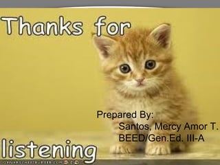 Prepared By:
    Santos, Mercy Amor T.
    BEED/Gen.Ed. III-A
 