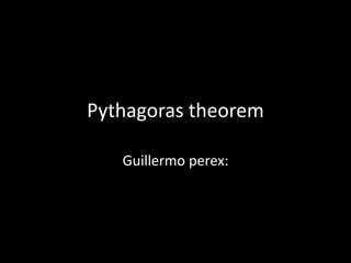 Pythagoras theorem

   Guillermo perex:
 