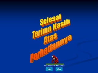 YAKIN INGIN KELUAR ?

   YA       GA
 