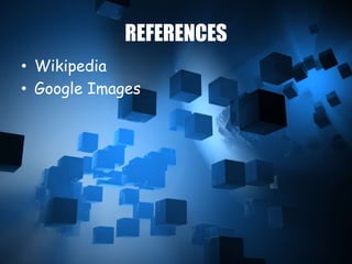 REFERENCES
• Wikipedia
• Google Images
 