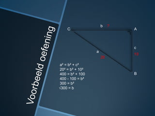 b    ?
    C                         A



                              c
                 a
                              10
                     20
a² = b² + c²
20² = b² + 10²
400 = b² + 100                B
400 - 100 = b²
300 = b²
√300 = b
 