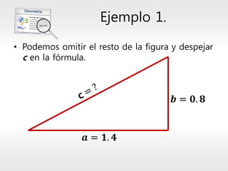 Ejemplo 1. 
•Podemos omitir el resto de la figura y despejar cen la fórmula. 
풂=ퟏ.ퟒ 
풃=ퟎ.ퟖ  