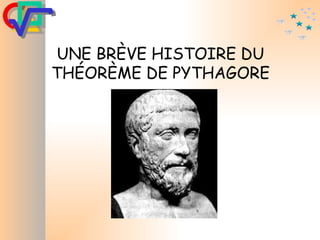 UNE BRÈVE HISTOIRE DU THÉORÈME DE PYTHAGORE 