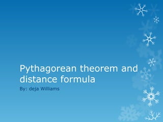 Pythagorean theorem and distance formula By: deja Williams 