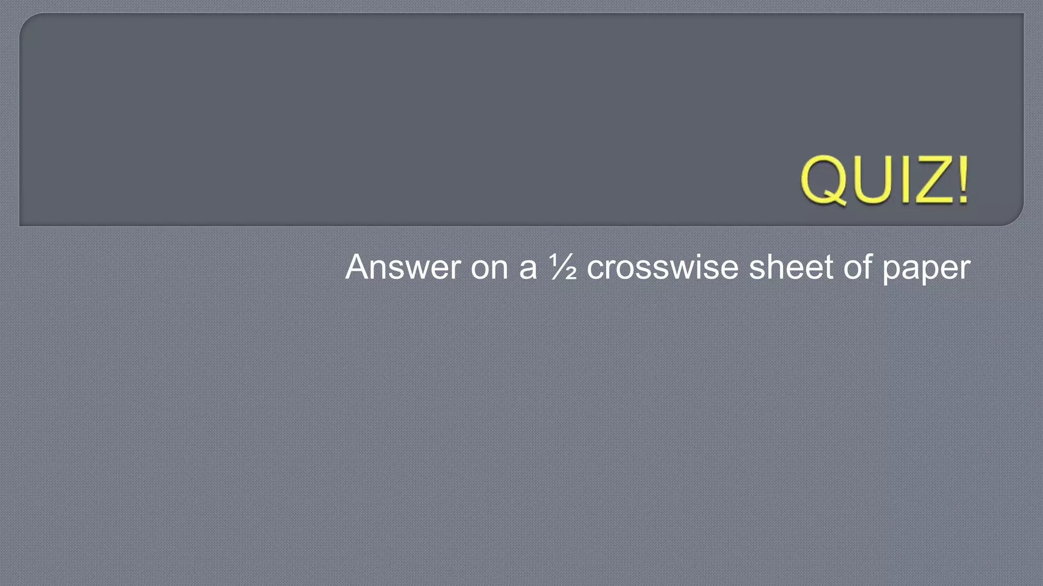 Answer on a ½ crosswise sheet of paper
 