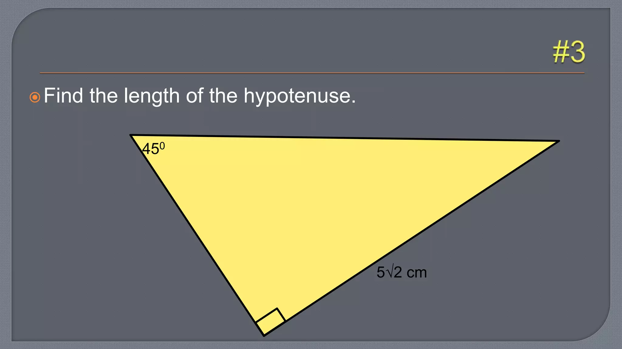 Find the length of the hypotenuse.
450
52 cm
 