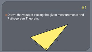 Derive the value of x using the given measurements and
Pythagorean Theorem.
x
3f
2d
 