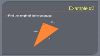  Find the length of the hypotenuse.
16 in
30 in
x
 