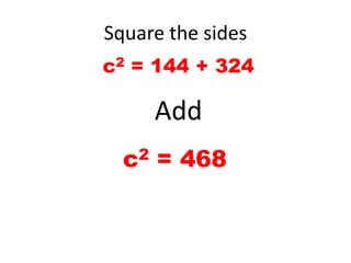 Square the sidesc2 = 144 + 324Addc2 = 468