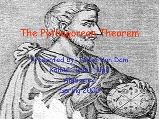 The Pythagorean Theorem Presented by: Tanya Van Dam Kalles Junior High Algebra 2 Spring 2000 