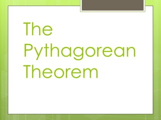 The
Pythagorean
Theorem
 