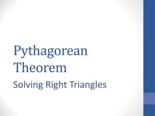 Pythagorean
Theorem
Solving Right Triangles
 