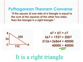It is a right triangle
 