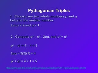 Pythagorean Triples
http://www.cut-the-knot.org/Curriculum/Algebra/PythTripleCalculator.shtml
 