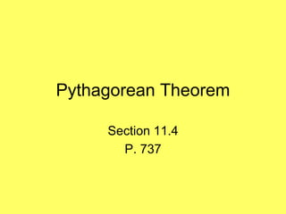 Pythagorean Theorem

     Section 11.4
       P. 737
 