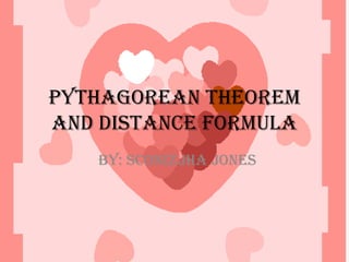 Pythagorean theorem and distance formula   By: Sconizjha Jones  