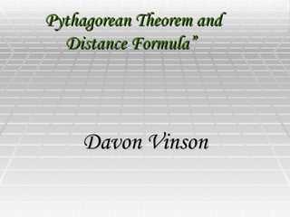 Pythagorean Theorem and Distance Formula”   Davon Vinson 