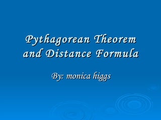 Pythagorean Theorem and Distance Formula By: monica higgs 