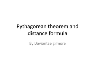 Pythagorean theorem and distance formula By Daviontae gilmore 