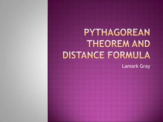 Pythagorean theorem and distance formula Lamark Gray 