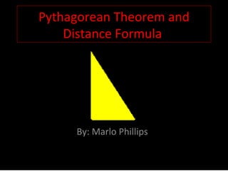 Pythagorean Theorem and Distance Formula  By: Marlo Phillips  
