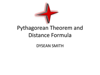 Pythagorean Theorem and Distance Formula DYSEAN SMITH 