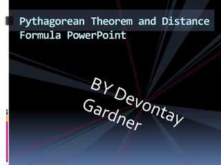 BY Devontay Gardner Pythagorean Theorem and Distance Formula PowerPoint 