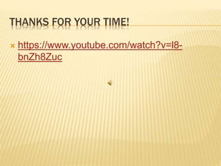 THANKS FOR YOUR TIME!
 https://www.youtube.com/watch?v=l8-
bnZh8Zuc
 