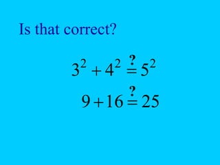 Is that correct?
2
2
2
5
4
3 

?
25
16
9 

?
 