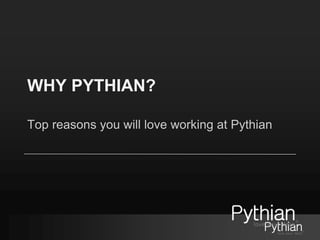WHY PYTHIAN?
Top reasons you will love working at Pythian
 