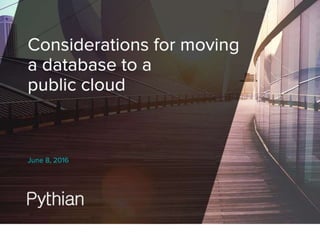 Considerations for Moving
a Database to a Public
Cloud
 
