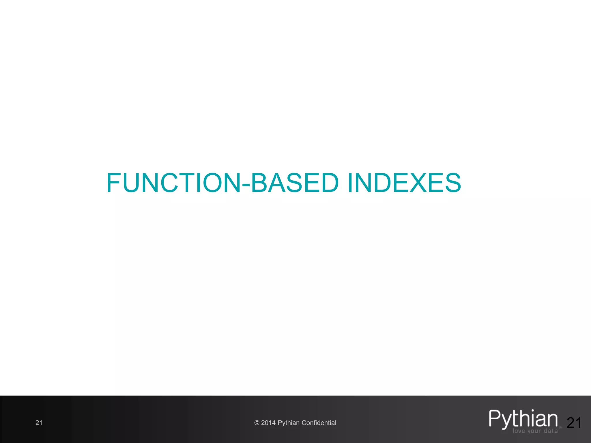 © 2014 Pythian Confidential21 21
FUNCTION-BASED INDEXES
 