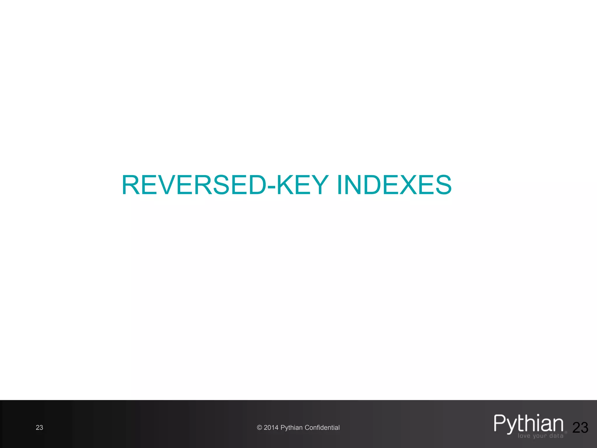 © 2014 Pythian Confidential23 23
REVERSED-KEY INDEXES
 