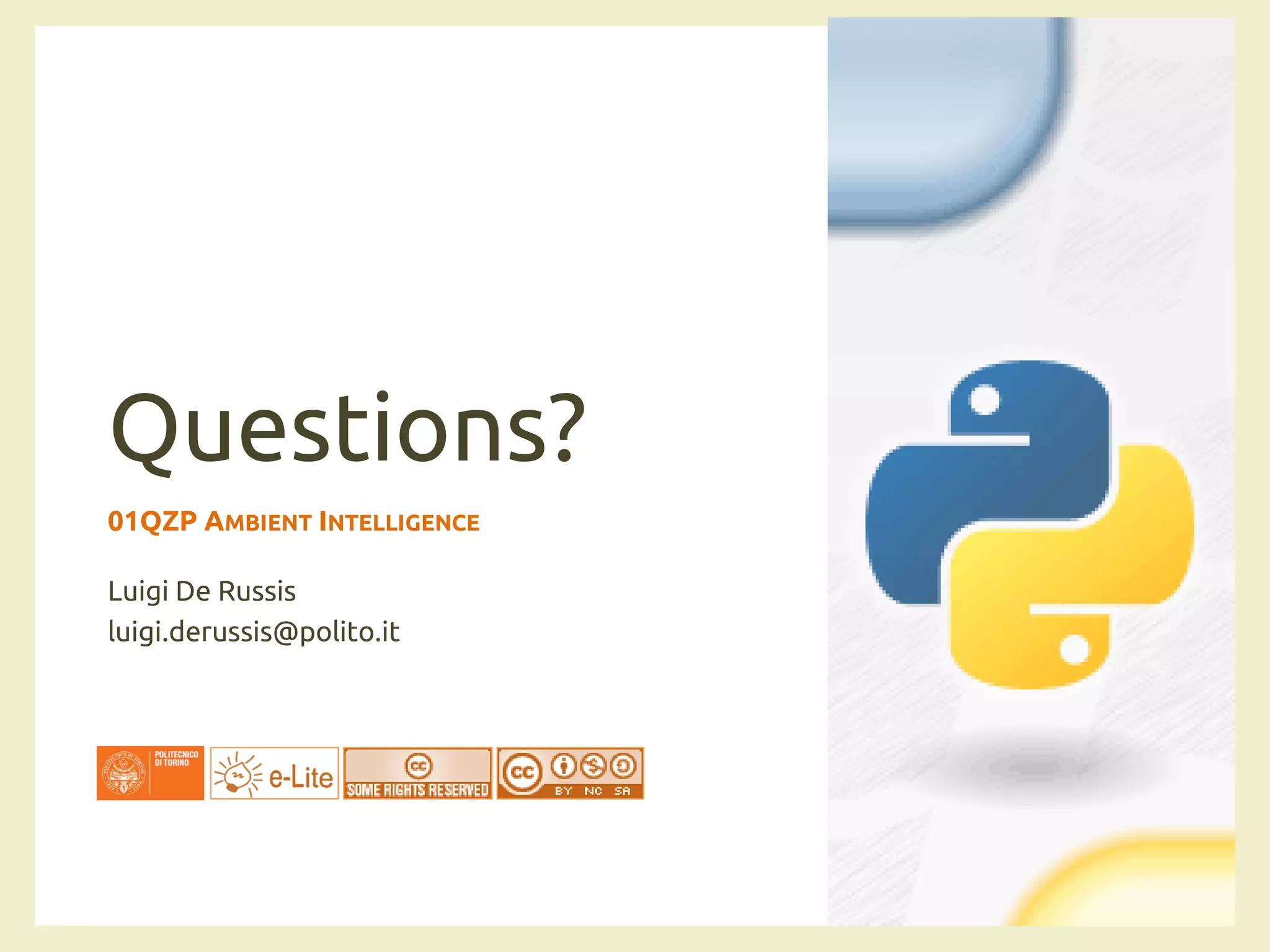 Questions?
01QZP AMBIENT INTELLIGENCE
Luigi De Russis
luigi.derussis@polito.it
 