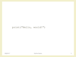 print("Hello, world!")
3/8/2017 Python basics 3
 