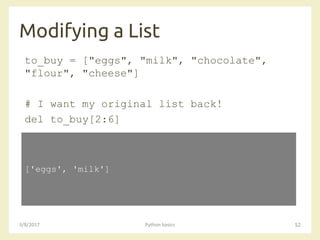 Modifying a List
3/8/2017 Python basics 52
to_buy = ["eggs", "milk", "chocolate",
"flour", "cheese"]
# I want my original list back!
del to_buy[2:6]
['eggs', 'milk']
 